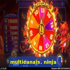 multicanais. ninja